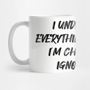 I understand everything you said... Mug